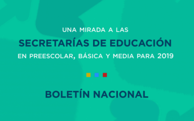 Boletín Nacional: Una mirada a las secretarías de educación en preescolar, básica y media para 2019